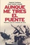 Aunque me tires el puente : Memoria Oral de la Batalla del Ebro | 9788403095786 | CARDONA, GABRIEL; LOSADA, JUAN CARLOS | Librería Castillón - Comprar libros online Aragón, Barbastro