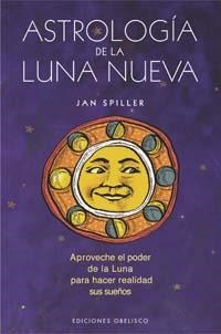 ASTROLOGIA DE LA LUNA NUEVA | 9788497771382 | SPILLER, JAN | Librería Castillón - Comprar libros online Aragón, Barbastro