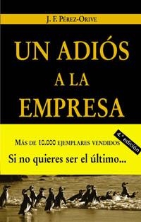 UN ADIOS A LA EMPRESA : APRENDIENDO A HACER NEGOCIOS | 9788436818796 | PEREZ-ORIVE CARCELLER, JOSE FELIX | Librería Castillón - Comprar libros online Aragón, Barbastro