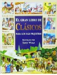 GRAN LIBRO DE LOS CLASICOS PARA LOS MAS PEQUEÑOS, EL | 9788427288201 | WOLF, TONY | Librería Castillón - Comprar libros online Aragón, Barbastro