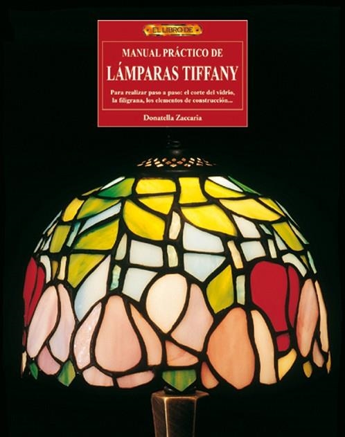 MANUAL PRÁCTICO DE LÁMPARAS TIFFANY | 9788496365230 | Zaccaria, Donatella | Librería Castillón - Comprar libros online Aragón, Barbastro