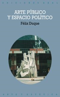 ARTE PUBLICO Y ESPACIO POLITICO | 9788446014614 | DUQUE, FELIX | Librería Castillón - Comprar libros online Aragón, Barbastro