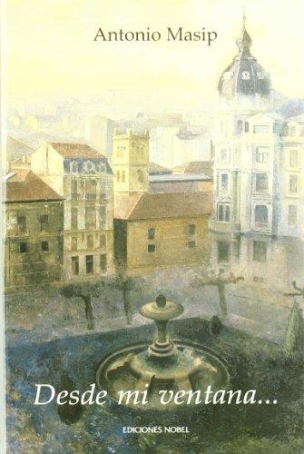 DESDE MI VENTANA | 9788484590774 | MASIP, ANTONIO | Librería Castillón - Comprar libros online Aragón, Barbastro