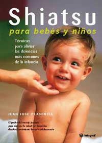 SHIATSU PARA BEBES Y NIÑOS | 9788478711208 | PLASENCIA, JUAN JOSE | Librería Castillón - Comprar libros online Aragón, Barbastro