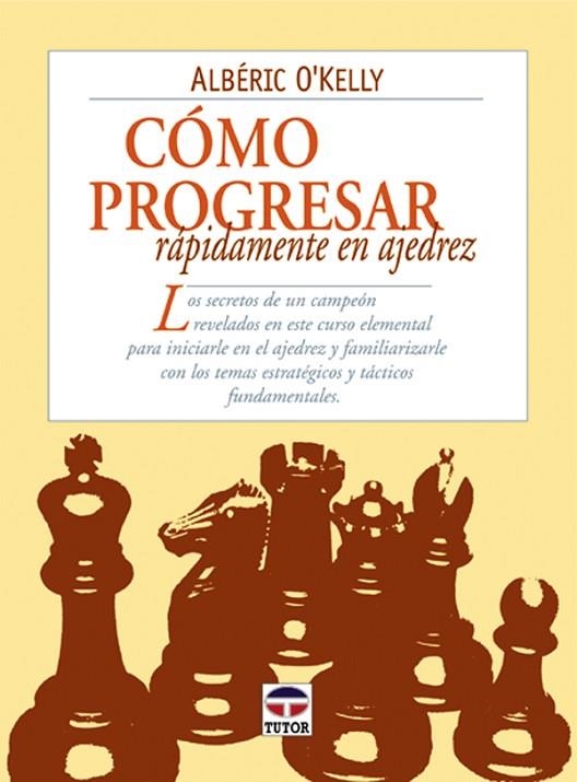 CÓMO PROGRESAR RAPIDAMENTE EN AJEDREZ | 9788479023188 | O'Kelly, Albéric | Librería Castillón - Comprar libros online Aragón, Barbastro