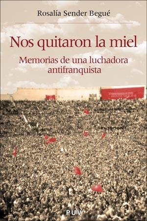 NOS QUITARON LA MIEL : MEMORIA DE UNA LUCHADORA ANTIFRANQUIS | 9788437060187 | SENDER BEGUE, ROSALIA | Librería Castillón - Comprar libros online Aragón, Barbastro