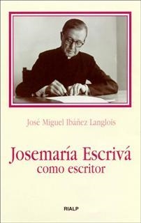 JOSEMARIA ESCRIVA COMO ESCRITOR | 9788432133954 | IBAÑEZ LANGLOIS, JOSE MIGUEL | Librería Castillón - Comprar libros online Aragón, Barbastro