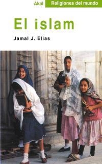 ISLAM, EL | 9788446013044 | ELIAS, JAMAL J. | Librería Castillón - Comprar libros online Aragón, Barbastro