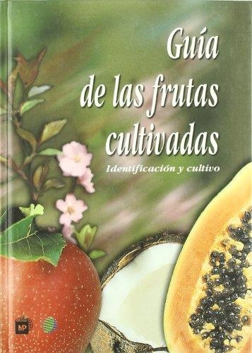 GUIA DE LAS FRUTAS CULTIVADAS IDENTIFICACION Y CULTIVO | 9788484760092 | Librería Castillón - Comprar libros online Aragón, Barbastro