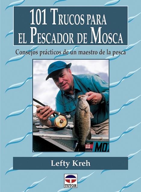 101 TRUCOS PARA EL PESCADOR DE MOSCA | 9788479023232 | Kreh, Lefty | Librería Castillón - Comprar libros online Aragón, Barbastro