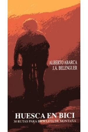 HUESCA EN BICI : 30 RUTAS PARA BICICLETA DE MONTAÑA | 8487997007 | ABARCA, ALBERTO; Y BELENGUER, J.A. | Librería Castillón - Comprar libros online Aragón, Barbastro