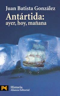 ANTARTIDA: AYER, HOY, MAÑANA | 9788420673295 | BATISTA GONZALEZ, JUAN | Librería Castillón - Comprar libros online Aragón, Barbastro