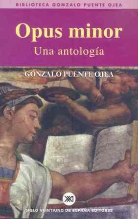 OPUS MINOR. UNA ANTOLOGIA | 9788432310904 | PUENTE OJEA, GONZALO | Librería Castillón - Comprar libros online Aragón, Barbastro