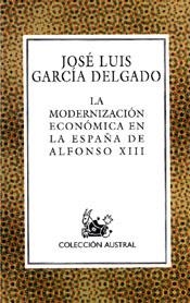 MODERNIZACION ECONOMICA EN LA ESPAÑA DE ALFONSO XIII, LA | 9788467001150 | GARCIA DELGADO, JOSE LUIS | Librería Castillón - Comprar libros online Aragón, Barbastro