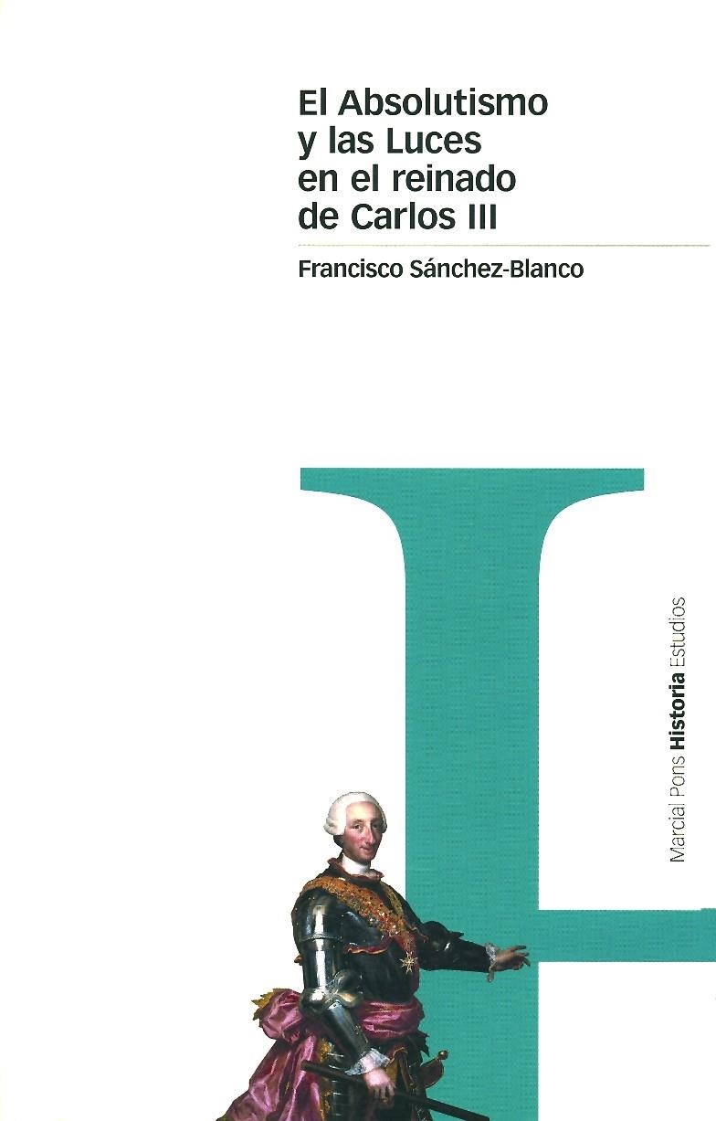 ABSOLUTISMO Y LAS LUCES EN EL REINADO DE CARLOS III, EL | 9788495379412 | SANCHEZ-BLANCO, FRANCISCO | Librería Castillón - Comprar libros online Aragón, Barbastro