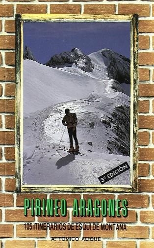 PIRINEO ARAGONES 105 ITINERARIOS DE ESQUI DE MONTAÑA 3º | 9788487601002 | Tomico Alique, Agustín | Librería Castillón - Comprar libros online Aragón, Barbastro