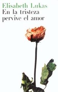 EN LA TRISTEZA PERVIVE EL AMOR | 9788449312120 | LUKAS, ELISABETH | Librería Castillón - Comprar libros online Aragón, Barbastro