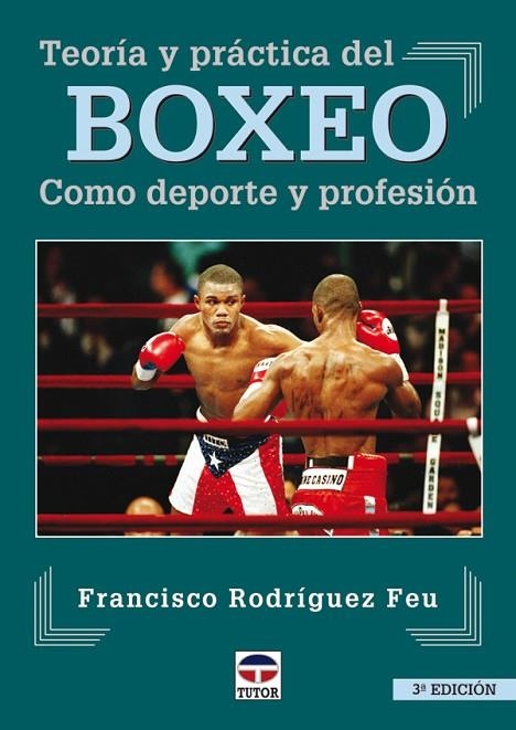 TEORÍA Y PRÁCTICA DEL BOXEO. COMO DEPORTE Y PROFESIÓN | 9788479023270 | Rodríguez Feu, Francisco | Librería Castillón - Comprar libros online Aragón, Barbastro