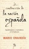 CONSTRUCCION DE LA NACION ESPAÑOLA, LA | 9788466609456 | ONAINDIA, MARIO | Librería Castillón - Comprar libros online Aragón, Barbastro