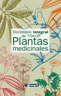 DICCIONARIO INTEGRAL DE LAS PLANTAS MEDICINALES | 9788479018412 | CEBRIAN PUYUELO, JORDI | Librería Castillón - Comprar libros online Aragón, Barbastro