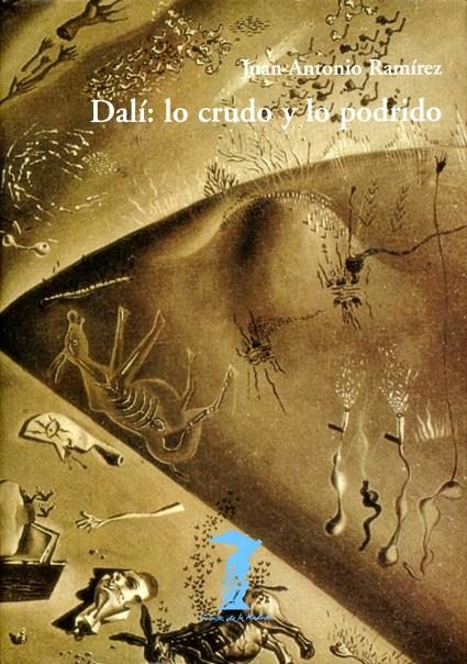 DALI LO CRUDO Y LO PODRIDO | 9788477746249 | RAMIREZ, JAVIER-ANTONIO | Librería Castillón - Comprar libros online Aragón, Barbastro