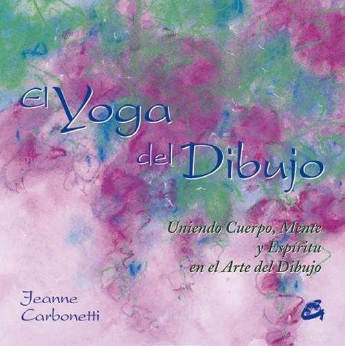 YOGA DEL DIBUJO, EL | 9788484451044 | CARBONETTI, JEANNE | Librería Castillón - Comprar libros online Aragón, Barbastro