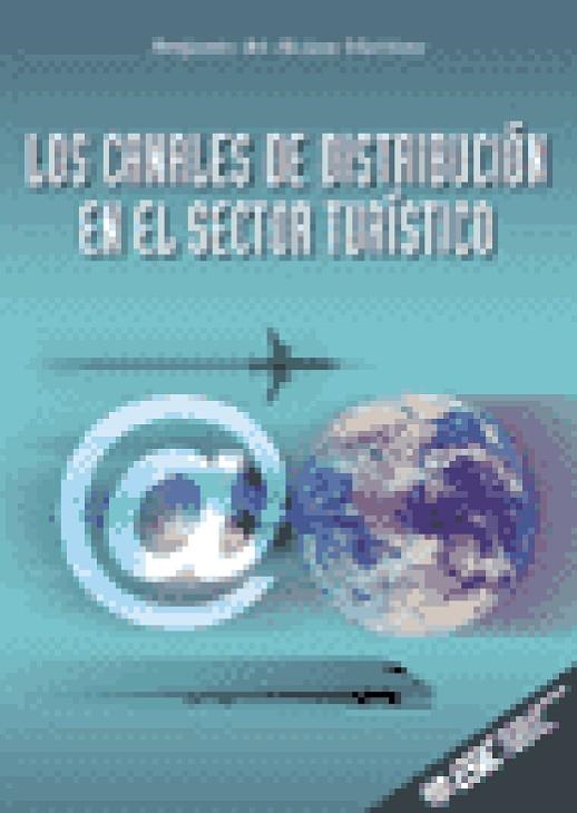 CANALES DE DISTRIBUCION EN EL SECTOR TURISTICO | 9788473563079 | DEL MALCAZAR MARTINEZ, BENJAMIN | Librería Castillón - Comprar libros online Aragón, Barbastro