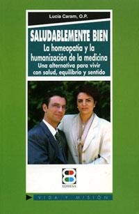 SALUDABLEMENTE BIEN. LA HOMEOPATIA Y LA HUMANIZACION DE LA M | 9788484070771 | CARAM, LUCIA | Librería Castillón - Comprar libros online Aragón, Barbastro