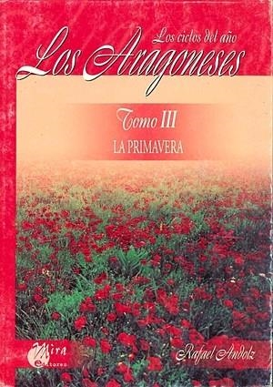 ARAGONESES 3, LOS. LOS CICLOS DEL AÑO LA PRIMAVERA | 9788484650836 | ANDOLZ CANELA, RAFAEL | Librería Castillón - Comprar libros online Aragón, Barbastro