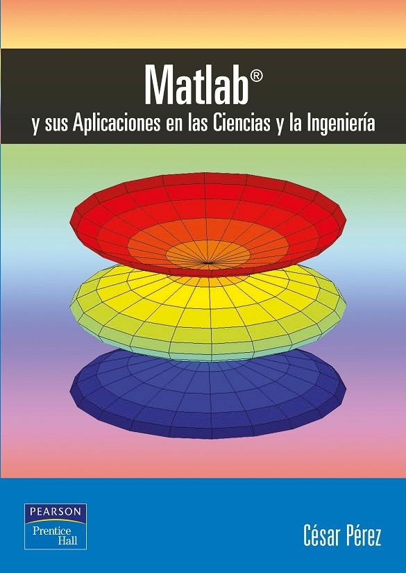 MATLAB Y SUS APLICACIONES EN LAS CIENCIAS Y LA INGENIERIA | 9788420535371 | PEREZ, CESAR | Librería Castillón - Comprar libros online Aragón, Barbastro