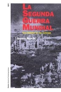 SEGUNDA GERRA MUNDIAL. UNA HISTORIA DE LAS VICTIMAS | 9788449312656 | BOURKE, JOANNA | Librería Castillón - Comprar libros online Aragón, Barbastro