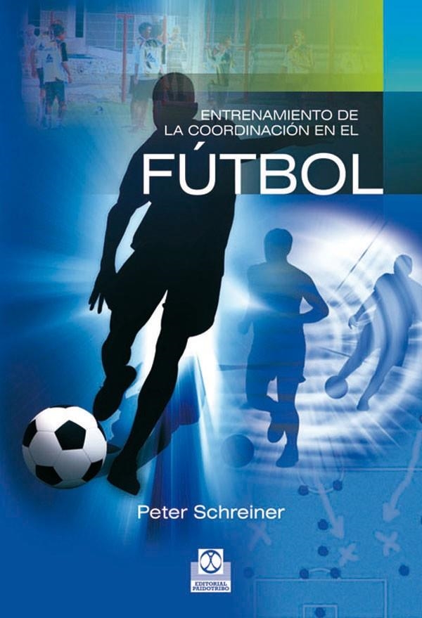 ENTRENAMIENTO DE LA COORDINACION EN EL FUTBOL | 9788480196291 | SCHREINER, PETER | Librería Castillón - Comprar libros online Aragón, Barbastro