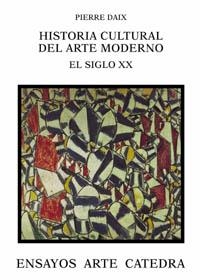 HISTORIA CULTURAL DEL ARTE MODERNO EL SIGLO XX | 9788437619989 | DAIX, PIERRE | Librería Castillón - Comprar libros online Aragón, Barbastro