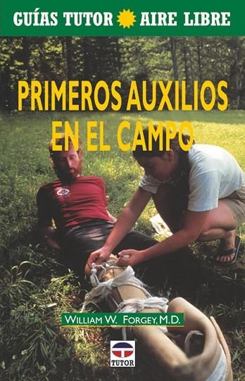 GUÍA TUTOR AIRE LIBRE. PRIMEROS AUXILIOS EN EL CAMPO | 9788479023409 | Forgey, William W. | Librería Castillón - Comprar libros online Aragón, Barbastro