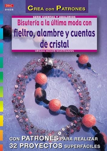 Serie Abalorios nº 25. BISUTERÍA A LA ÚLTIMA MODA CON FIELTRO, ALAMBRE Y CUENTAS | 9788496365292 | Müller-Wüstemann, Ursula | Librería Castillón - Comprar libros online Aragón, Barbastro