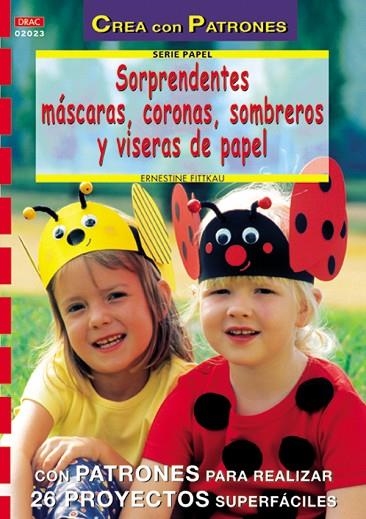 Serie Papel nº 23. SORPRENDENTES MÁSCARAS, CORONAS, SOMBREROS Y VISERAS DE PAPEL | 9788496365308 | Fittkau, Ernestine | Librería Castillón - Comprar libros online Aragón, Barbastro