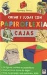 CREAR Y JUGAR CON PAPIROFLEXIA. CAJAS | 9788479024888 | Temko, Florence | Librería Castillón - Comprar libros online Aragón, Barbastro