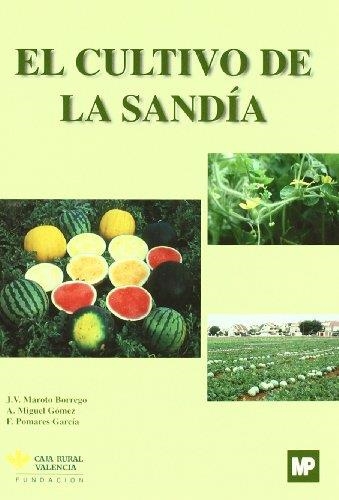 CULTIVO DE LA SANDIA, EL | 9788484760719 | MAROTO BORREGO, J.V.; MIGUEL GOMEZ, A.; POMARES GA | Librería Castillón - Comprar libros online Aragón, Barbastro