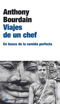 VIAJES DE UN CHEF. EN BUSCA DE LA COMIDA PERFECTA | 9788479019075 | BOURDAIN, ANTHONY | Librería Castillón - Comprar libros online Aragón, Barbastro