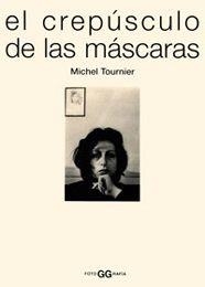 CREPUSCULO DE LAS MASCARAS, EL | 9788425218798 | TOURNIER, MICHEL | Librería Castillón - Comprar libros online Aragón, Barbastro