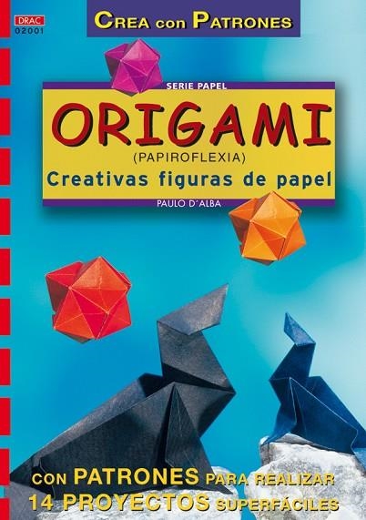 Serie Papel nº 1. ORIGAMI (PAPIROFLEXIA). CREATIVAS FIGURAS DE PAPEL | 9788495873095 | D Alba, Paulo | Librería Castillón - Comprar libros online Aragón, Barbastro