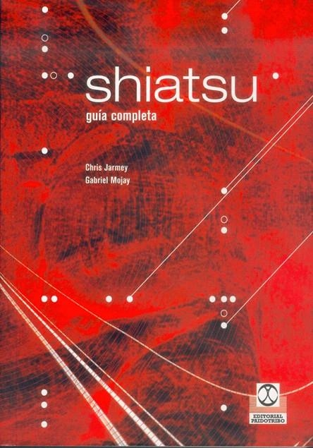 SHIATSU GUIA COMPLETA | 9788480196260 | JARMEY, CHRIS; MOJAY, GABRIEL | Librería Castillón - Comprar libros online Aragón, Barbastro