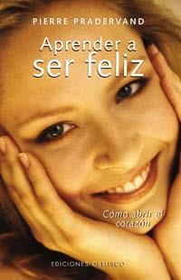 APRENDE A SER FELIZ | 9788477209720 | PRADERVAND, PIERRE | Librería Castillón - Comprar libros online Aragón, Barbastro