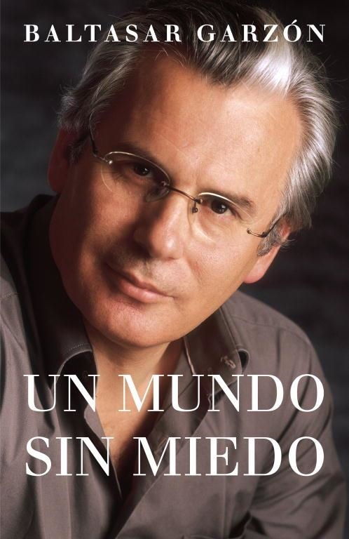 MUNDO SIN MIEDO, UN | 9788401379208 | GARZON, BALTASAR | Librería Castillón - Comprar libros online Aragón, Barbastro