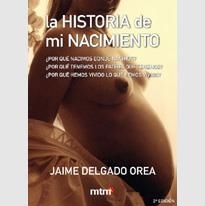 HISTORIA DE MI NACIMIENTO, LA | 9788495590268 | DELGADO OREA, JAIME | Librería Castillón - Comprar libros online Aragón, Barbastro