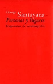 PERSONAS Y LUGARES FRAGMENTOS DE AUTOBIOGRAFIA | 9788481645361 | SANTAYANA, GEORGE | Librería Castillón - Comprar libros online Aragón, Barbastro