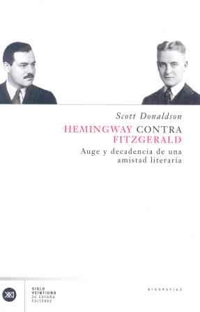 HEMINGWAY CONTRA FITZGERALD AUGE Y DECADENCIA DE UNA AMISTAD | 9788432311116 | DONALSON, SCOTT | Librería Castillón - Comprar libros online Aragón, Barbastro