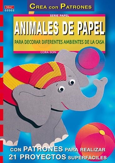 Serie Papel nº 2. ANIMALES DE PAPEL PARA DECORAR DIFERENTES AMBIENTES DE LA CASA | 9788495873101 | Cora, Son | Librería Castillón - Comprar libros online Aragón, Barbastro