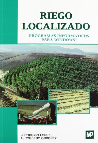 RIEGO LOCALIZADO. PROGRAMAS INFORMATICOS PARA WINDOWS | 9788484760924 | RODRIGO LOPEZ, J.; CORDERO ORDOÑEZ, L. | Librería Castillón - Comprar libros online Aragón, Barbastro