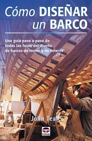 CÓMO DISEÑAR UN BARCO | 9788479023560 | Teale, John | Librería Castillón - Comprar libros online Aragón, Barbastro